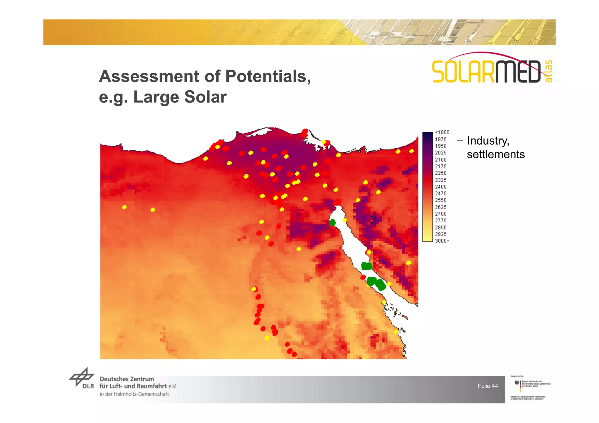 Assessment of Potentials,
e.g. Large Solar

                            + Industry,
                              settlements




                                Folie 44
 