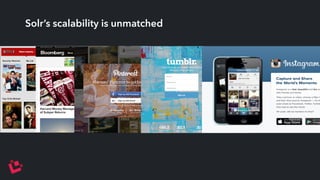 Solr’s scalability is unmatched 
 