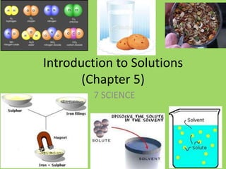 Introduction to Solutions (Chapter 5) 7 SCIENCE  