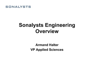 Sonalysts Engineering
      Overview

       Armand Halter
    VP Applied Sciences
 