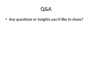 Q&A
• Any questions or insights you'd like to share?
 