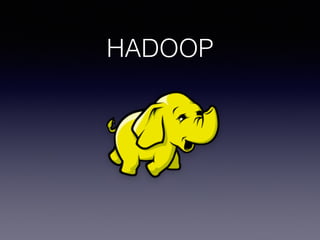 HADOOP 
 