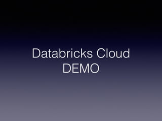 Databricks Cloud 
DEMO 
 