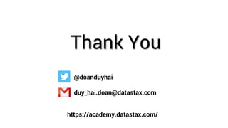 Thank You
@doanduyhai
duy_hai.doan@datastax.com
https://academy.datastax.com/
 