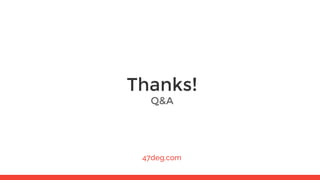 Thanks!
47deg.com
Q&A
 