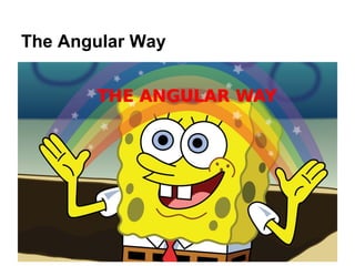 The Angular Way
 