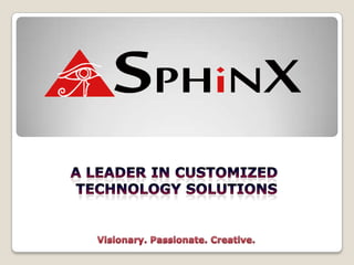 A leader in customized  technology solutions Visionary. Passionate. Creative. 
