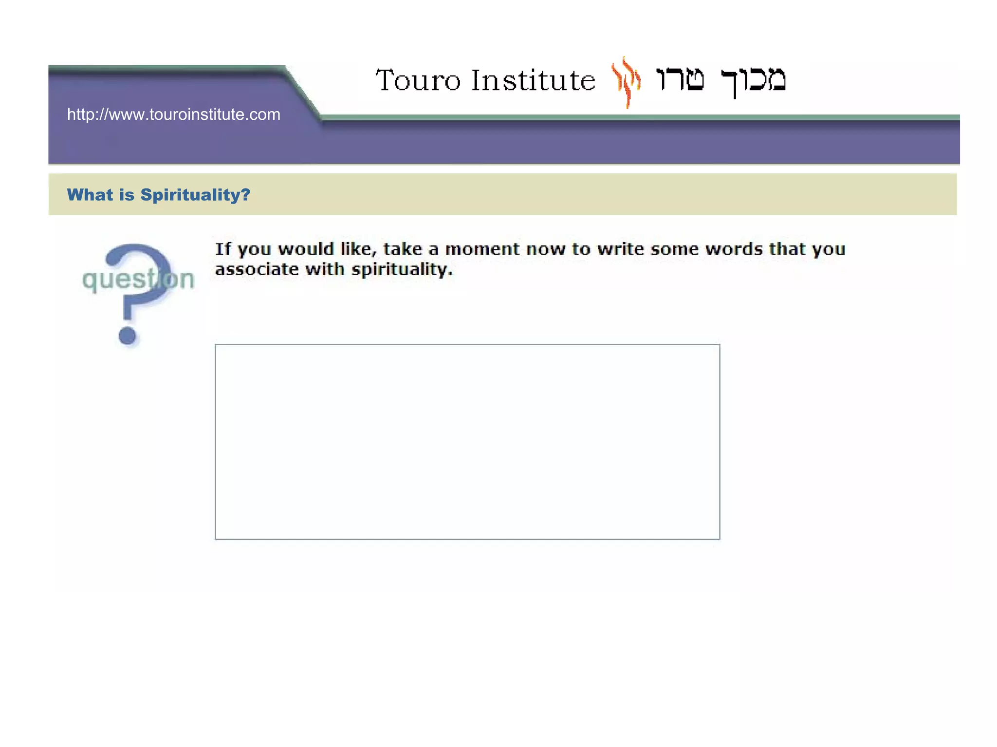 http://www.touroinstitute.com
What is Spirituality?
 