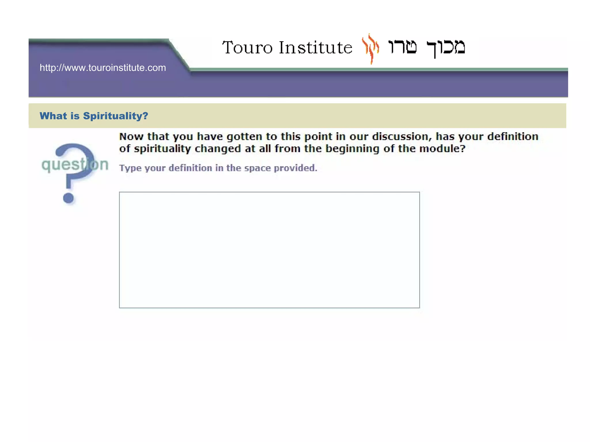 http://www.touroinstitute.com
What is Spirituality?
 