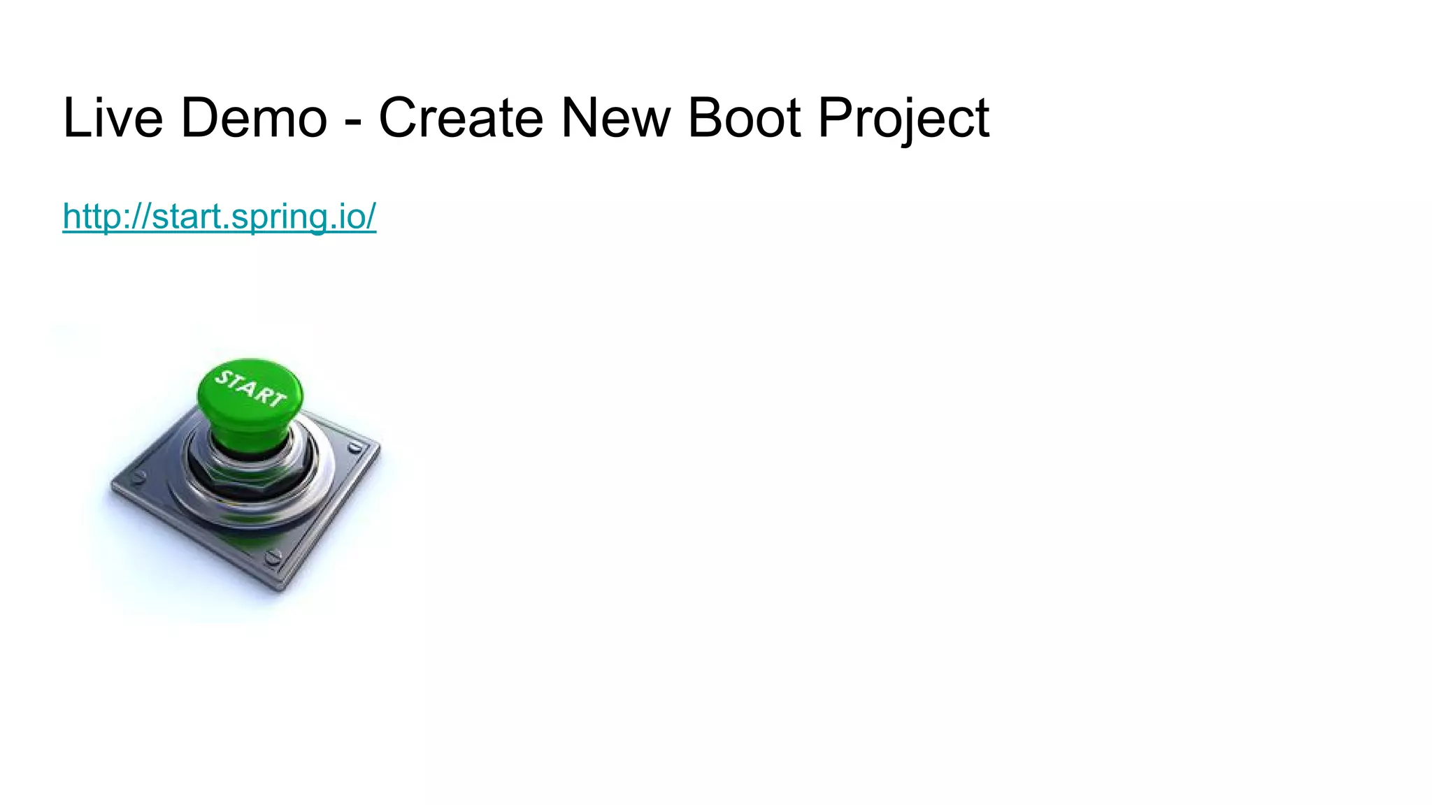 Live Demo - Create New Boot Project
http://start.spring.io/
 