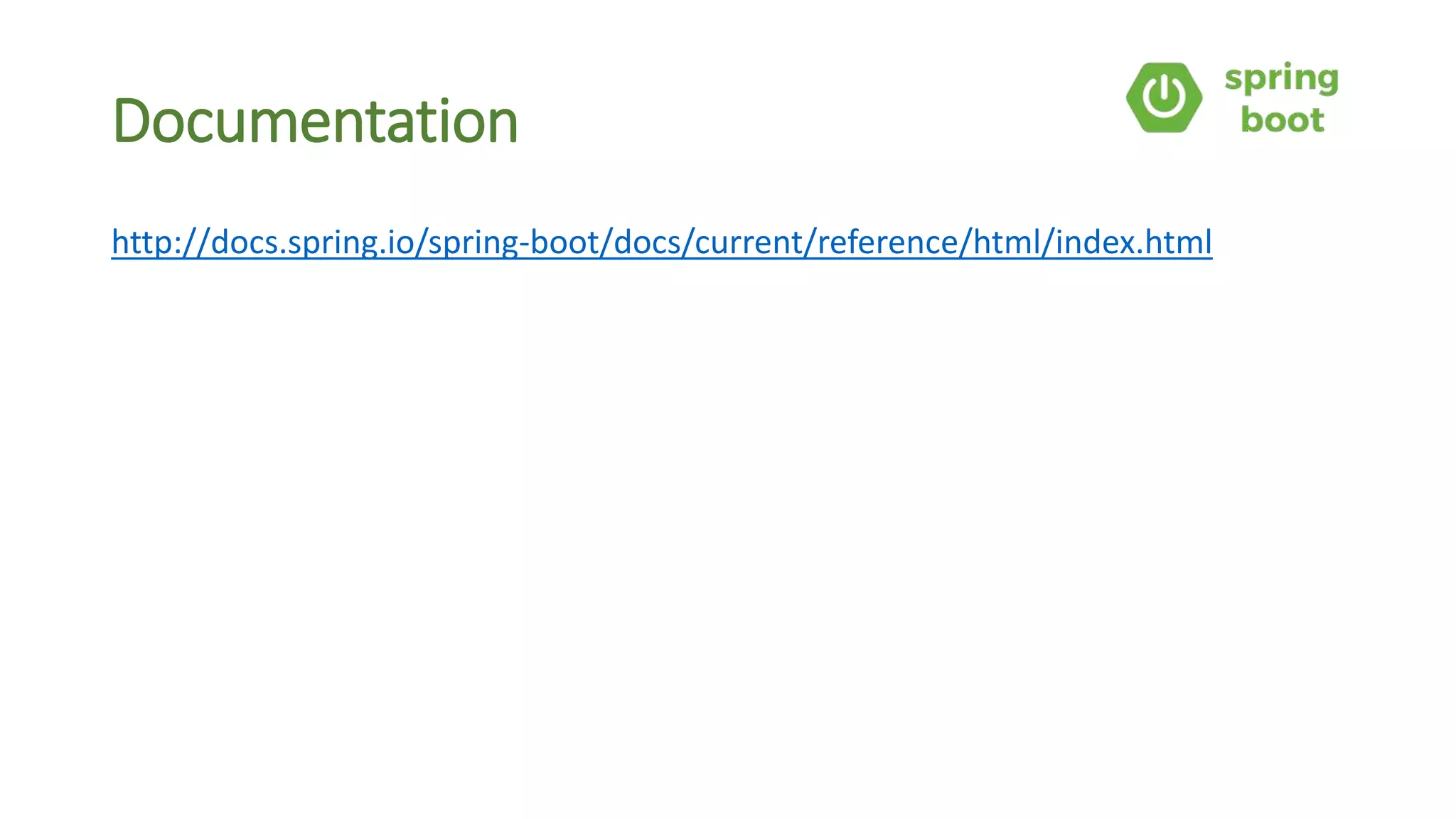 Documentation
http://docs.spring.io/spring-boot/docs/current/reference/html/index.html
 