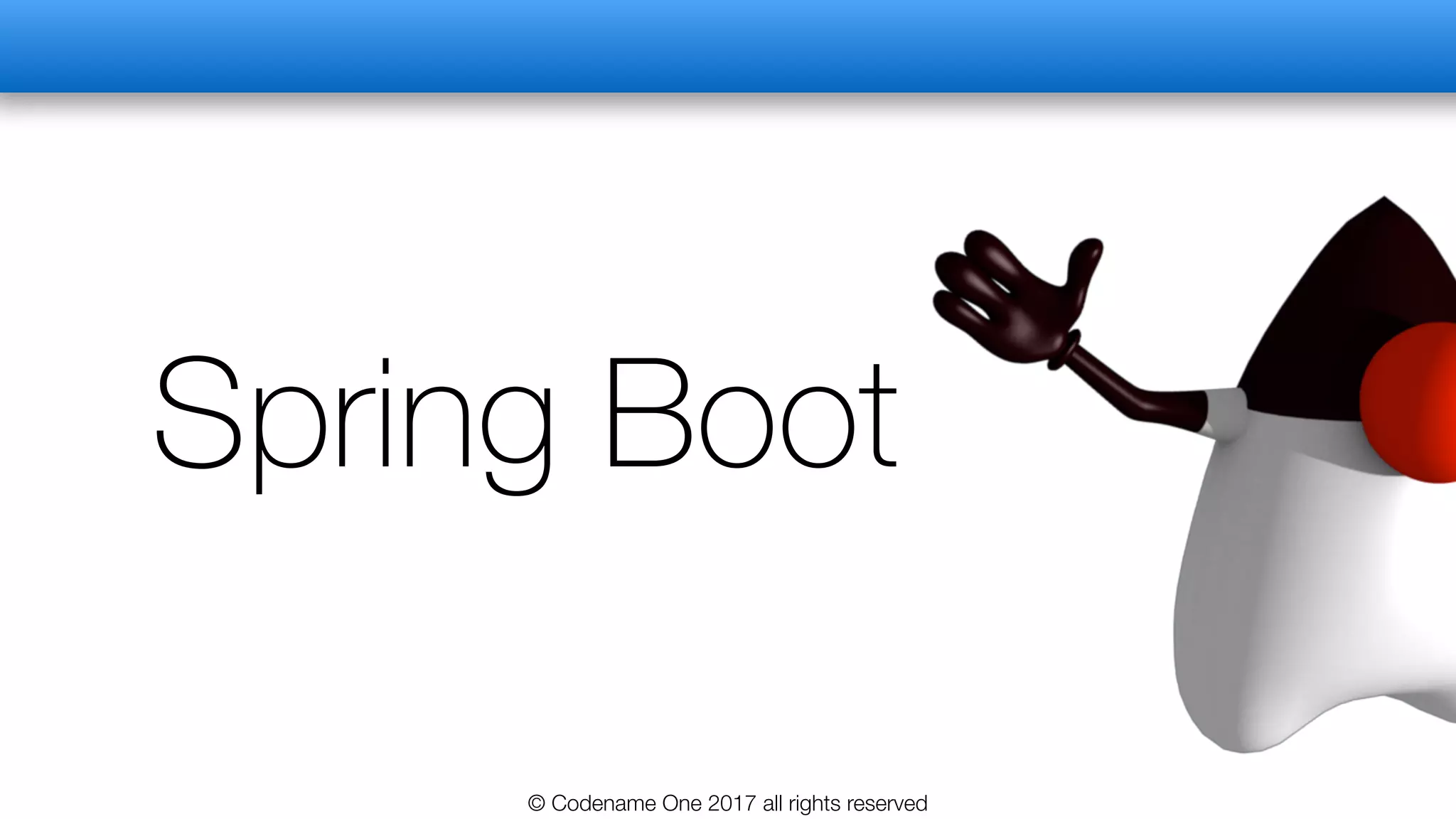 Spring Boot
© Codename One 2017 all rights reserved
 