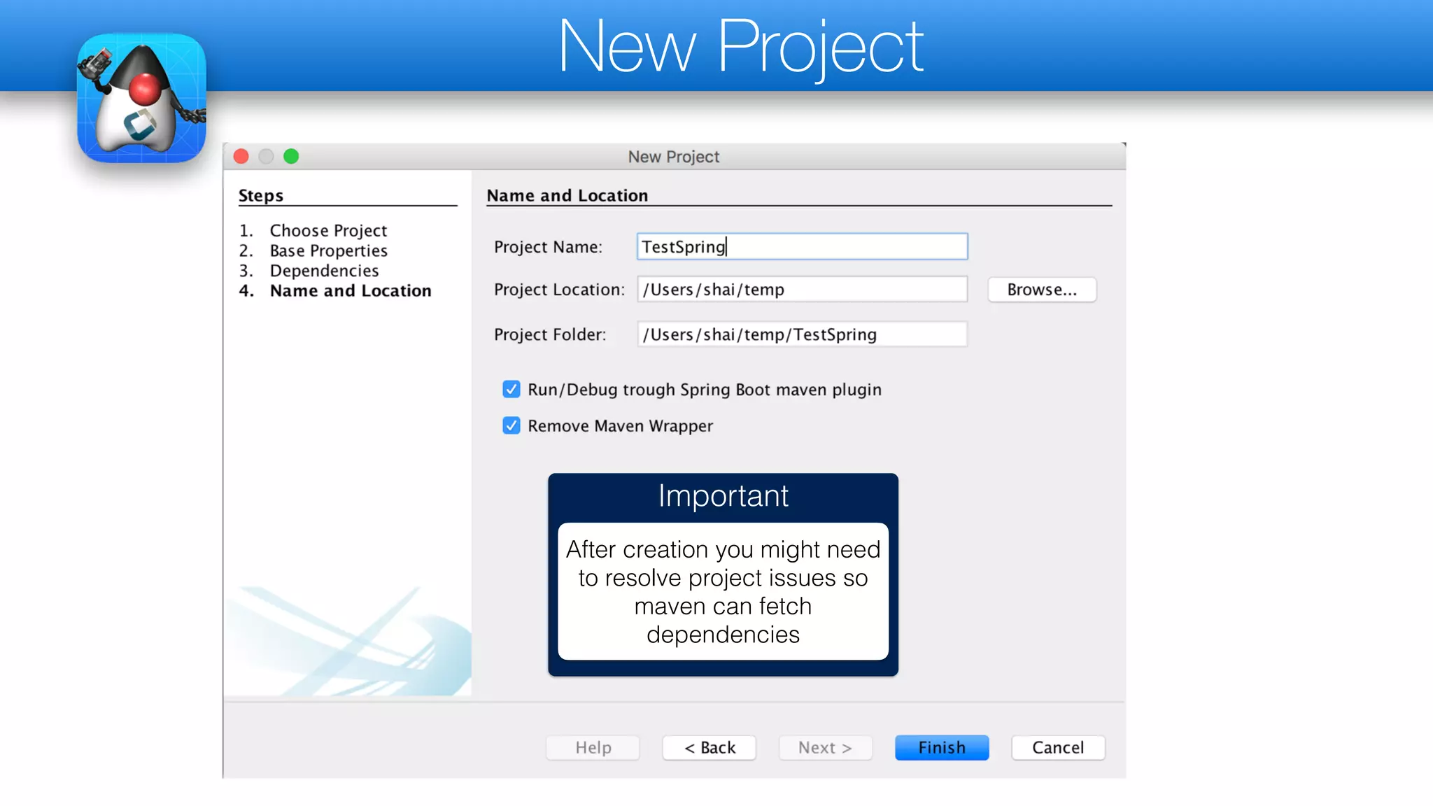 New Project
Important
After creation you might need
to resolve project issues so
maven can fetch
dependencies
 