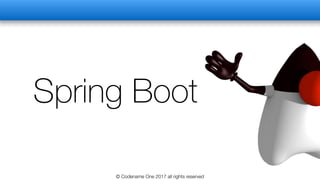 Spring Boot
© Codename One 2017 all rights reserved
 
