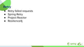 Retry
● Retry failed requests
● Spring Retry
● Project Reactor
● Resilience4j
2
0
 