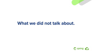 What we did not talk about.
 