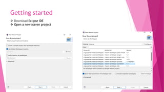 Getting started
 Download Eclipse IDE
 Open a new Maven project
 