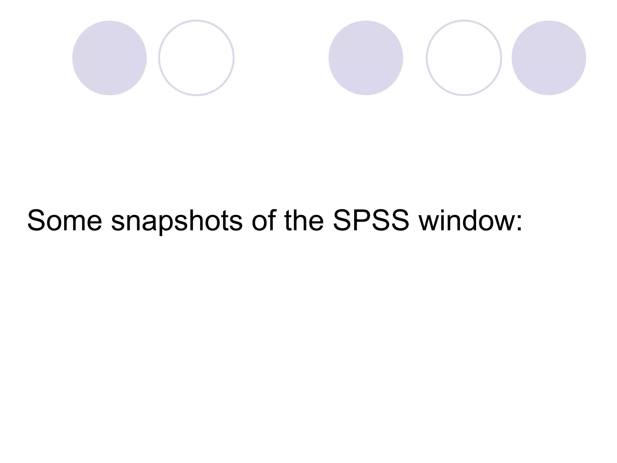 Some snapshots of the SPSS window: 