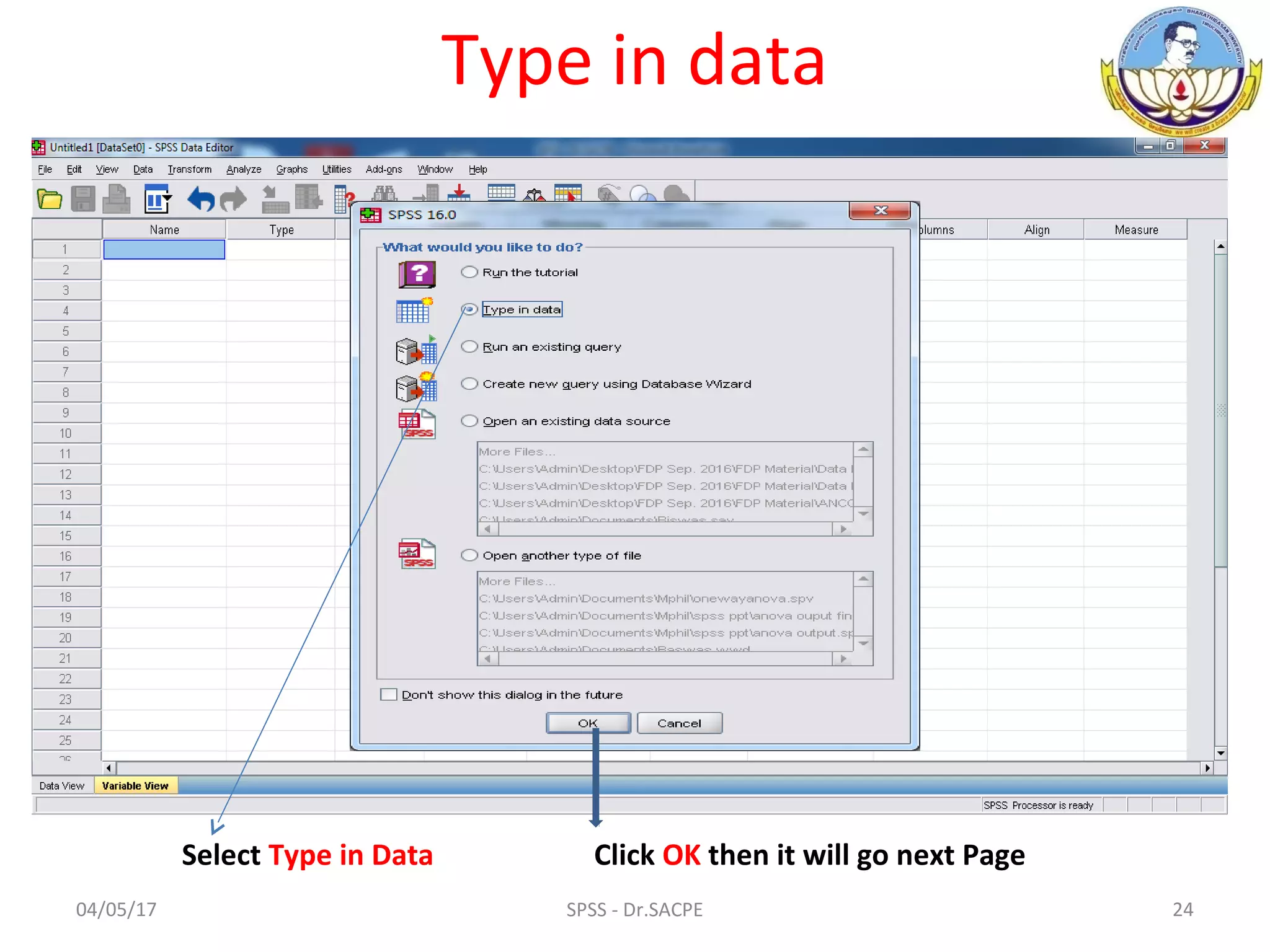 04/05/17 24SPSS - Dr.SACPE
Type in data
Select Type in Data Click OK then it will go next Page
 
