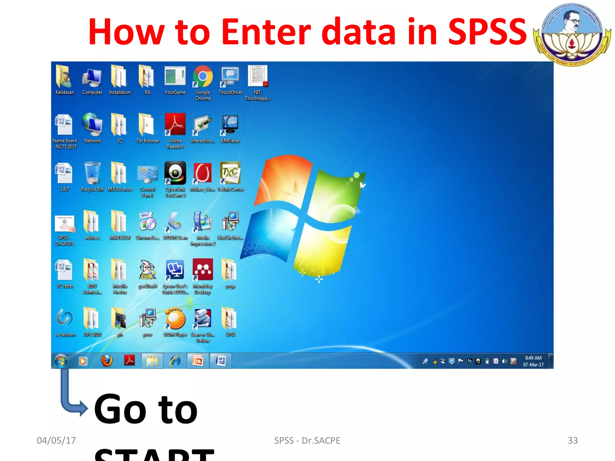 04/05/17 33SPSS - Dr.SACPE
How to Enter data in SPSS
Go to
 