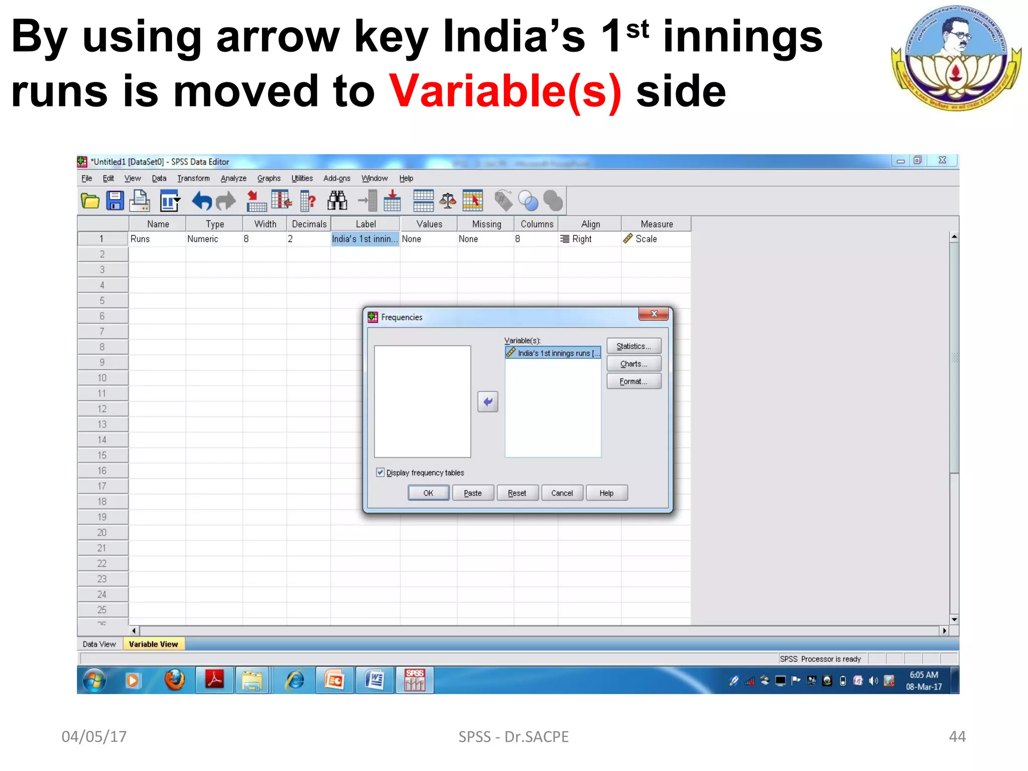 04/05/17 SPSS - Dr.SACPE 44
By using arrow key India’s 1st
innings
runs is moved to Variable(s) side
 