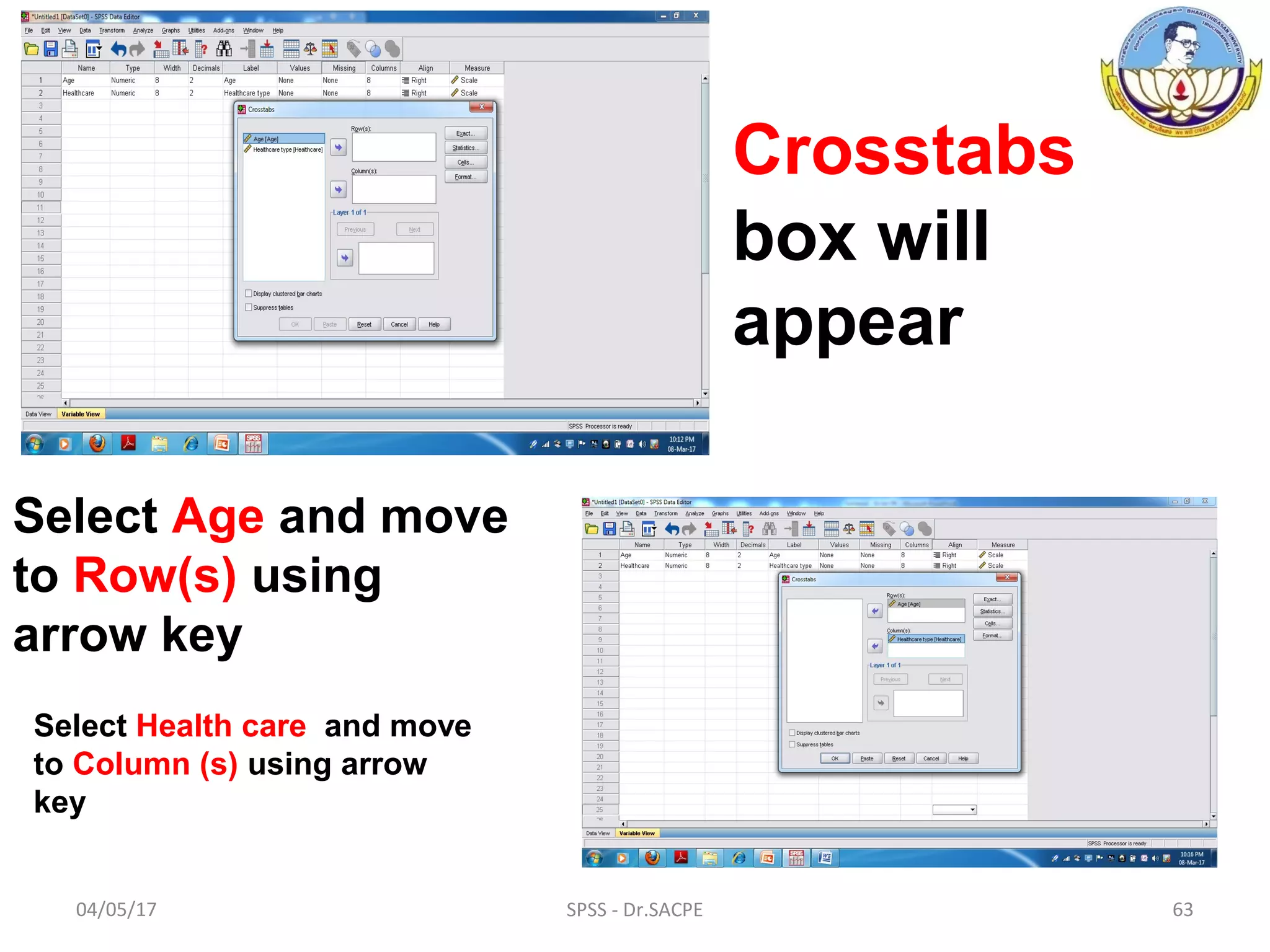 04/05/17 SPSS - Dr.SACPE 63
Crosstabs
box will
appear
Select Age and move
to Row(s) using
arrow key
Select Health care and move
to Column (s) using arrow
key
 