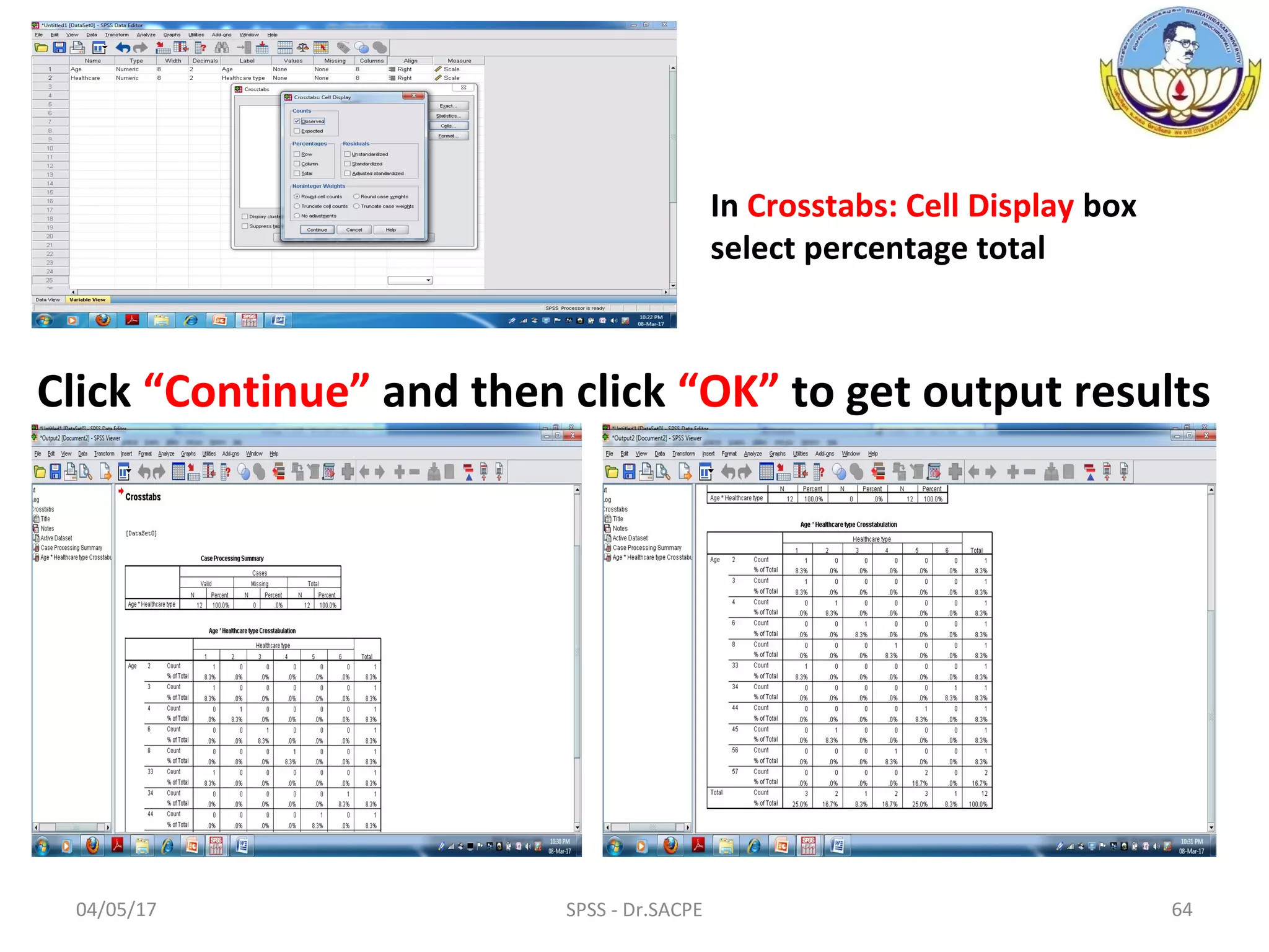 04/05/17 SPSS - Dr.SACPE 64
Click “Continue” and then click “OK” to get output results
In Crosstabs: Cell Display box
select percentage total
 