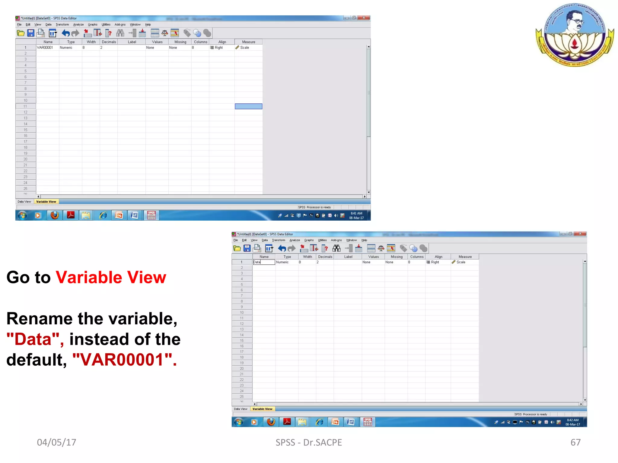 04/05/17 SPSS - Dr.SACPE 67
Go to Variable View
Rename the variable,
"Data", instead of the
default, "VAR00001".
 