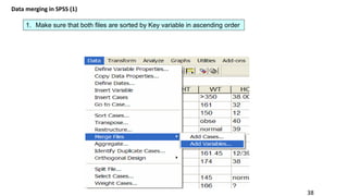 38
Data merging in SPSS (1)
1. Make sure that both files are sorted by Key variable in ascending order
 