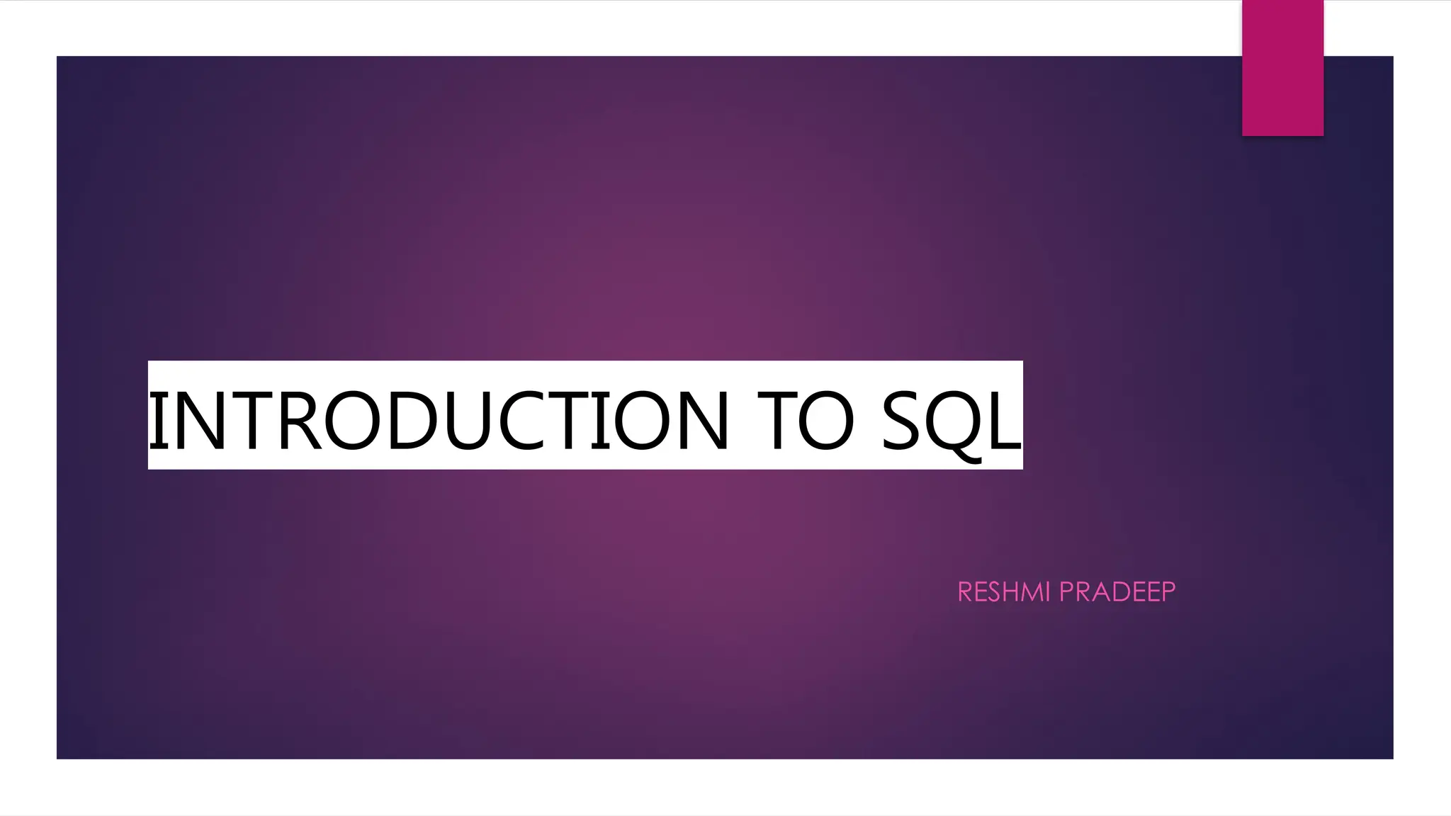 INTRODUCTION TO SQL RESHMI PRADEEP 