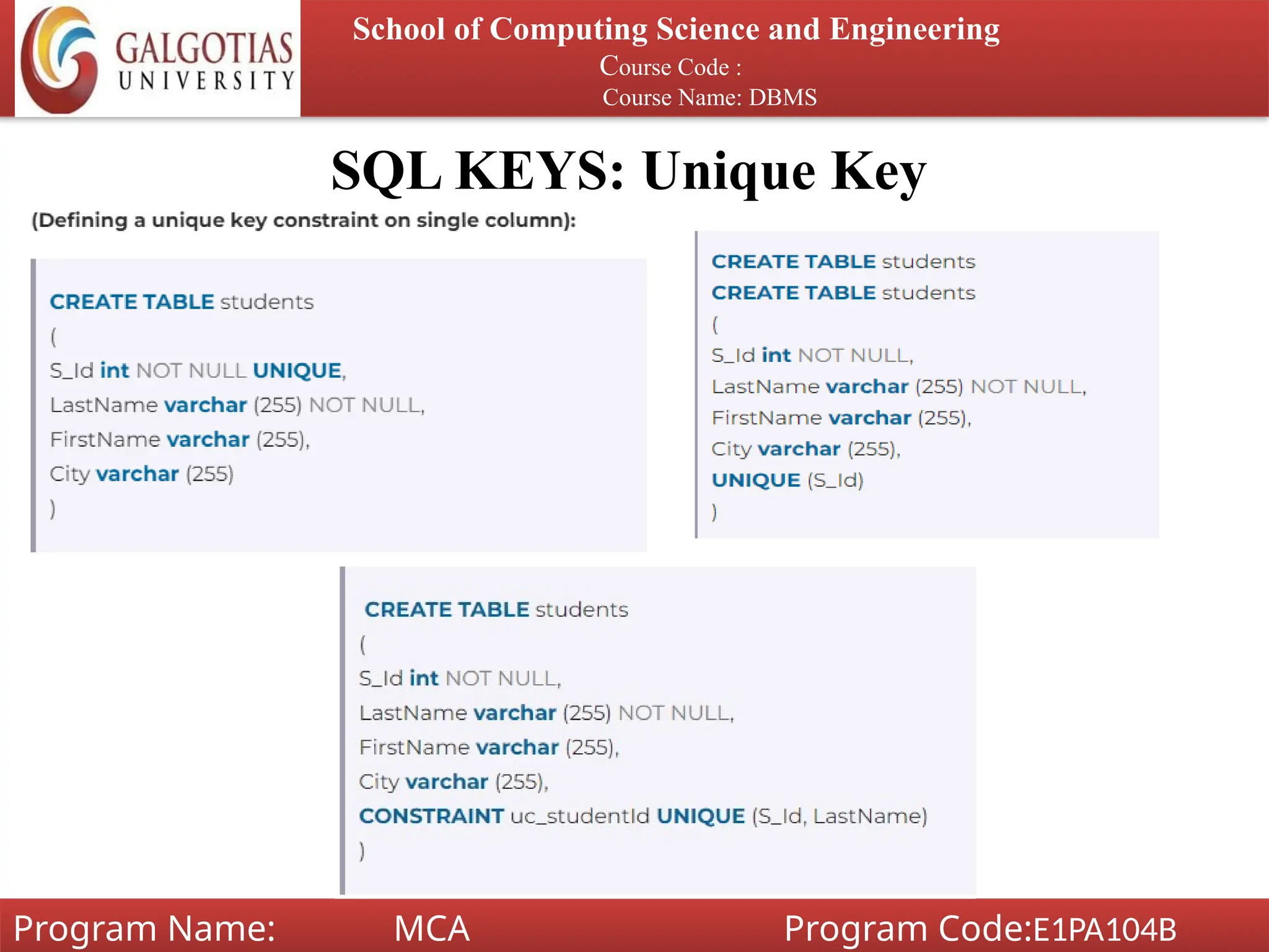 SQL KEYS: Unique Key
School of Computing Science and Engineering
Course Code :
Course Name: DBMS
Program Name: MCA Program Code:E1PA104B
 
