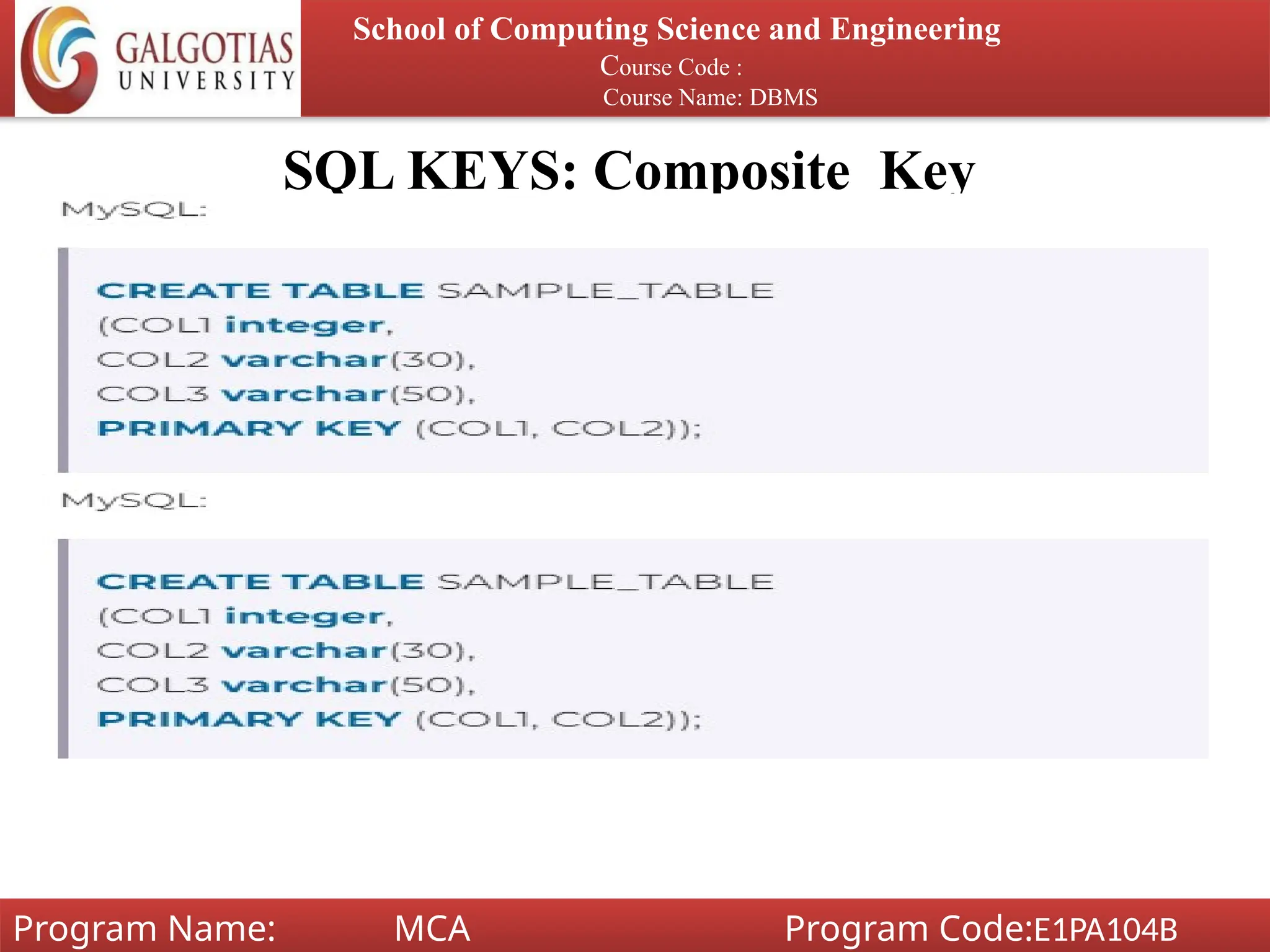 School of Computing Science and Engineering
Course Code :
Course Name: DBMS
Program Name: MCA Program Code:E1PA104B
SQL KEYS: Composite Key
 