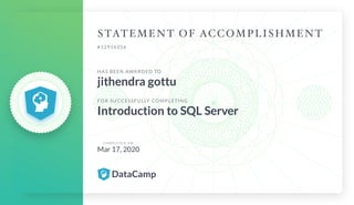 #12916316
HAS BEEN AWARDED TO
jithendra gottu
FOR SUCCESSFULLY COMPLETING
Introduction to SQL Server
C O M P L E T E D O N
Mar 17, 2020
 