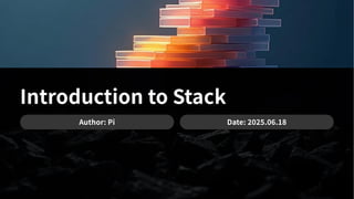 Introduction to Stack
Author: Pi Date: . .
 