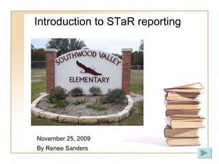 Introduction to STaR reporting November 25, 2009  By Renee Sanders 