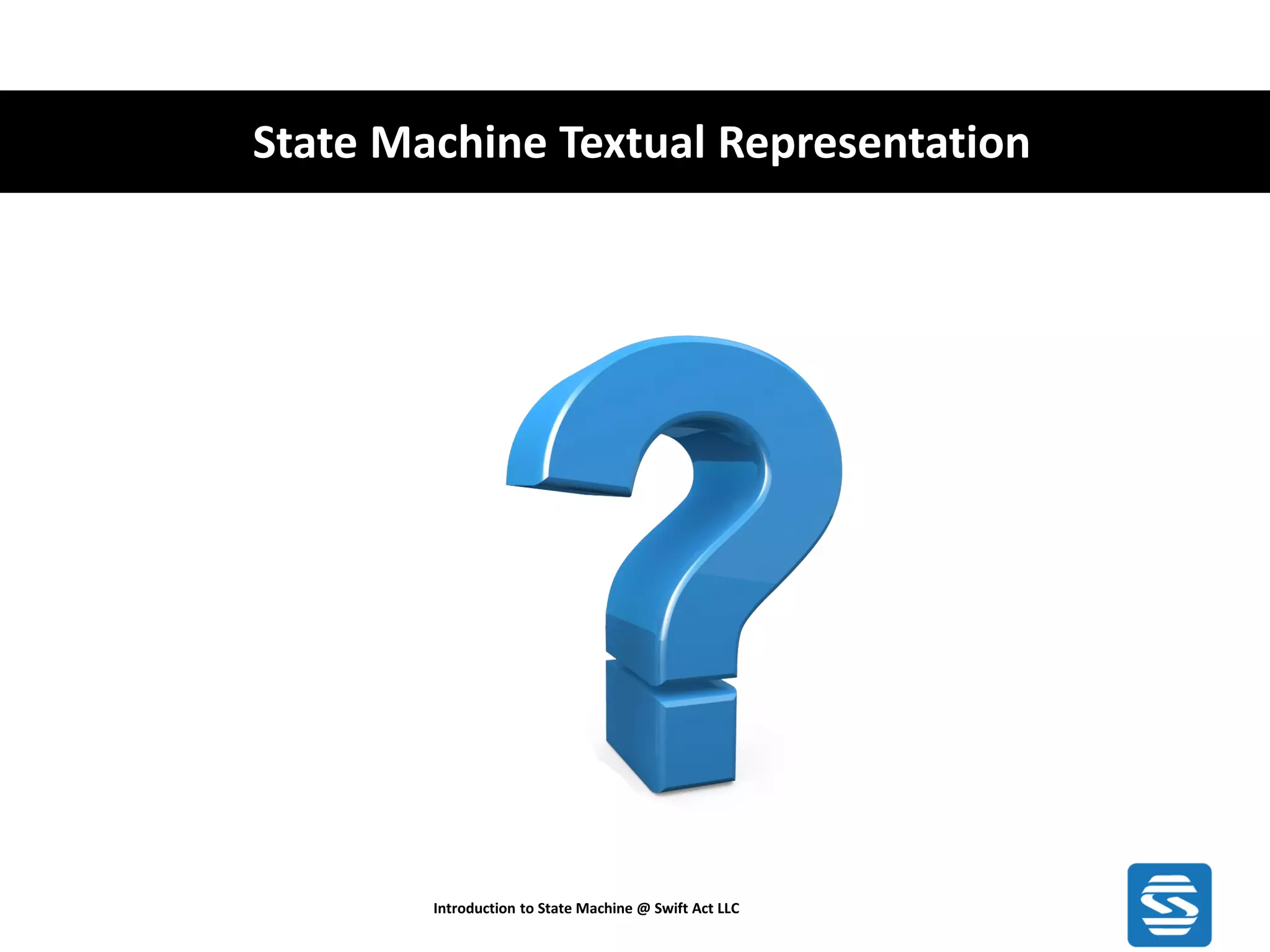 State Machine Textual Representation Introduction to State Machine @ Swift Act LLC 