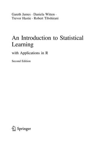 Gareth James • Daniela Witten •
Trevor Hastie • Robert Tibshirani
An Introduction to Statistical
Learning
with Applications in R
Second Edition
123
First Printing: August 4, 2021
 