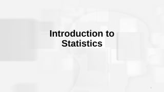 Introduction to
Statistics
1
 