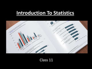 Introduction To Statistics
Class 11
 