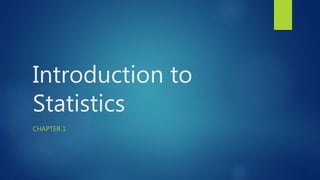 Introduction to
Statistics
CHAPTER 1
 
