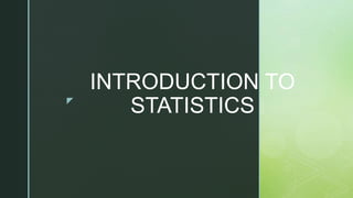 z
INTRODUCTION TO
STATISTICS
 