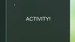 z
ACTIVITY!
 
