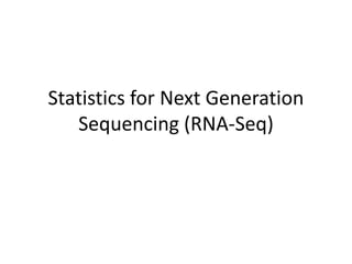 Statistics for Next Generation
   Sequencing (RNA-Seq)
 