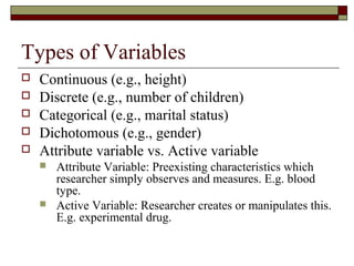 Types of Variables
   Continuous (e.g., height)
   Discrete (e.g., number of children)
   Categorical (e.g., marital st...