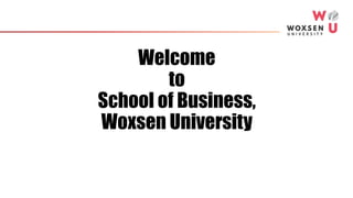 Welcome
to
School of Business,
Woxsen University
 