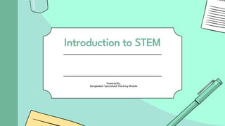 Introduction to STEM
Powered By,
Bangladesh Specialized Teaching Module
 