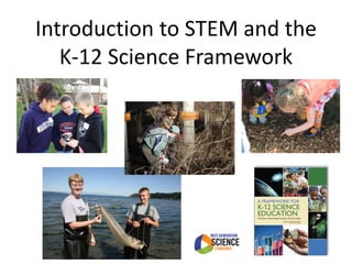 Introduction to STEM and the
   K-12 Science Framework
 