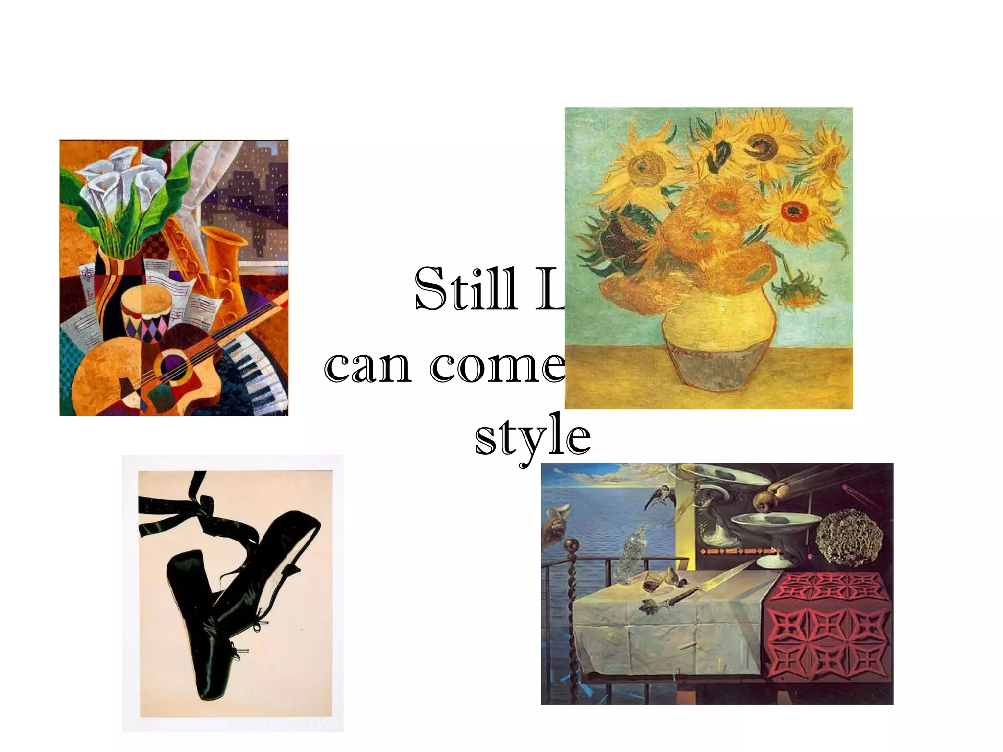 Still Life can come in any style Cubist Expressionist Surrealist pop