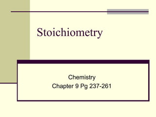 Stoichiometry

Chemistry
Chapter 9 Pg 237-261

 