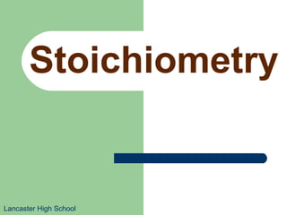Stoichiometry
Lancaster High School
 
